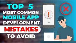 Top 5 Mistakes to Avoid When Developing Mobile Apps 